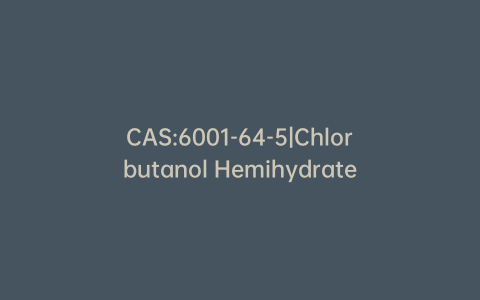 CAS:6001-64-5|Chlorbutanol Hemihydrate