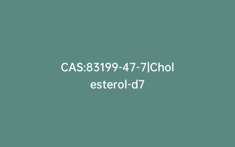 CAS:83199-47-7|Cholesterol-d7