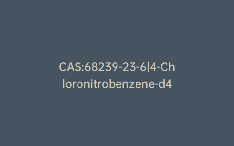 CAS:68239-23-6|4-Chloronitrobenzene-d4