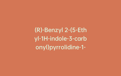 (R)-Benzyl 2-(5-Ethyl-1H-indole-3-carbonyl)pyrrolidine-1-carboxylate