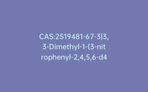 CAS:2519481-67-3|3,3-Dimethyl-1-(3-nitrophenyl-2,4,5,6-d4)triaz-1-ene