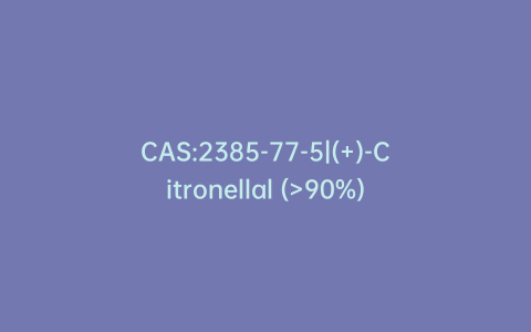 CAS:2385-77-5|(+)-Citronellal (>90%)