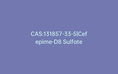 CAS:131857-33-5|Cefepime-D8 Sulfate