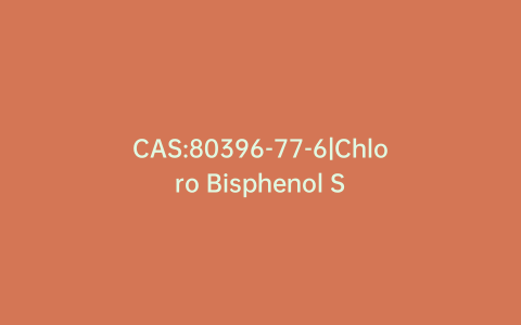 CAS:80396-77-6|Chloro Bisphenol S
