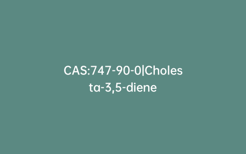 CAS:747-90-0|Cholesta-3,5-diene