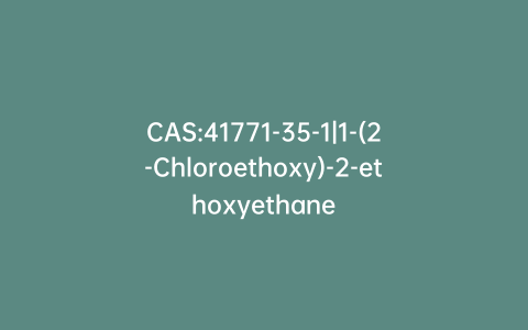 CAS:41771-35-1|1-(2-Chloroethoxy)-2-ethoxyethane