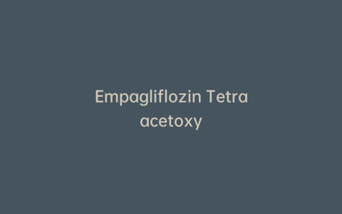 Empagliflozin Tetraacetoxy