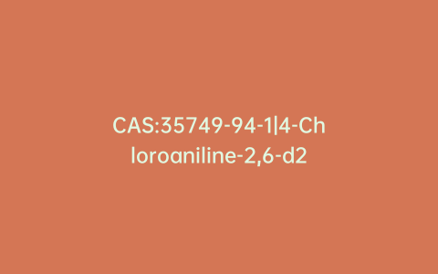 CAS:35749-94-1|4-Chloroaniline-2,6-d2
