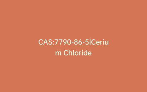 CAS:7790-86-5|Cerium Chloride
