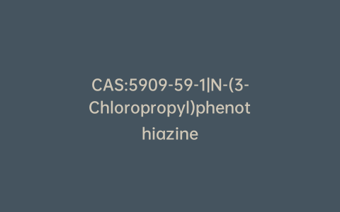 CAS:5909-59-1|N-(3-Chloropropyl)phenothiazine