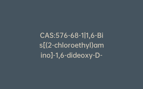 CAS:576-68-1|1,6-Bis[(2-chloroethyl)amino]-1,6-dideoxy-D-mannitol