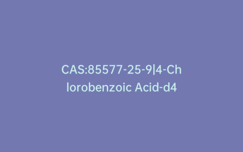 CAS:85577-25-9|4-Chlorobenzoic Acid-d4