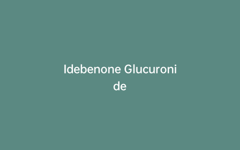Idebenone Glucuronide