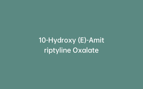 10-Hydroxy (E)-Amitriptyline Oxalate