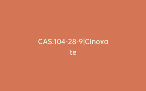 CAS:104-28-9|Cinoxate