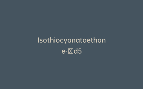 Isothiocyanatoethane-​d5