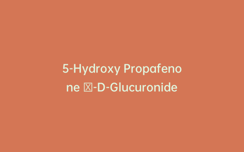 5-Hydroxy Propafenone β-D-Glucuronide