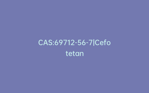 CAS:69712-56-7|Cefotetan