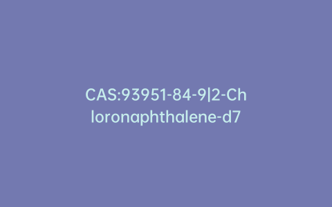 CAS:93951-84-9|2-Chloronaphthalene-d7