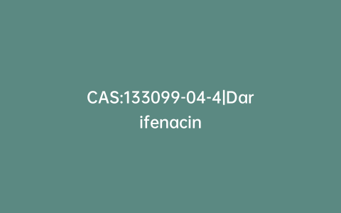 CAS:133099-04-4|Darifenacin