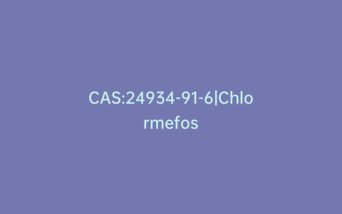 CAS:24934-91-6|Chlormefos
