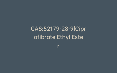 CAS:52179-28-9|Ciprofibrate Ethyl Ester