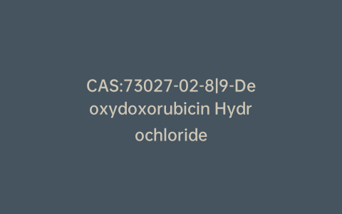 CAS:73027-02-8|9-Deoxydoxorubicin Hydrochloride