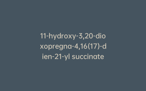 11-hydroxy-3,20-dioxopregna-4,16(17)-dien-21-yl succinate