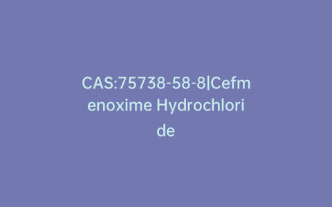 CAS:75738-58-8|Cefmenoxime Hydrochloride