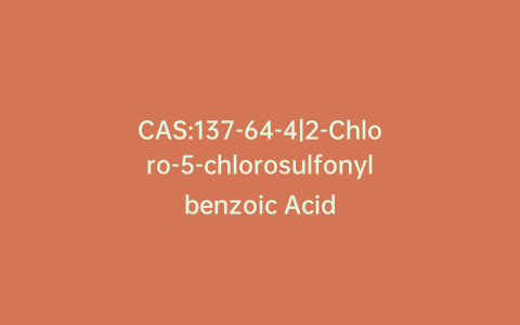 CAS:137-64-4|2-Chloro-5-chlorosulfonylbenzoic Acid