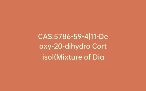 CAS:5786-59-4|11-Deoxy-20-dihydro Cortisol(Mixture of Diastereomers)