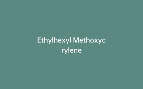 Ethylhexyl Methoxycrylene