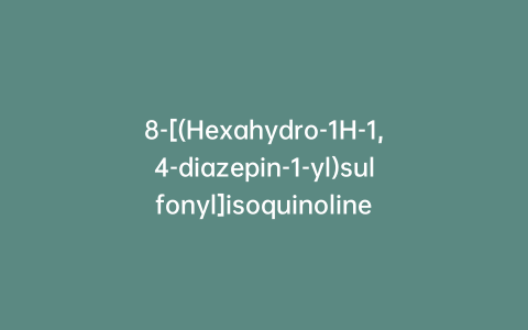 8-[(Hexahydro-1H-1,4-diazepin-1-yl)sulfonyl]isoquinoline