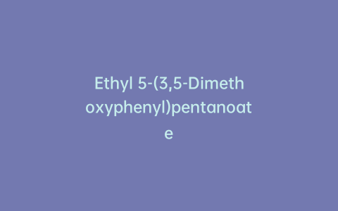 Ethyl 5-(3,5-Dimethoxyphenyl)pentanoate