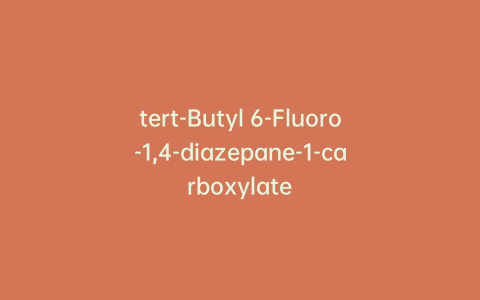 tert-Butyl 6-Fluoro-1,4-diazepane-1-carboxylate