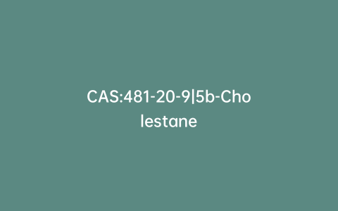 CAS:481-20-9|5b-Cholestane