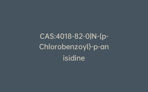 CAS:4018-82-0|N-(p-Chlorobenzoyl)-p-anisidine