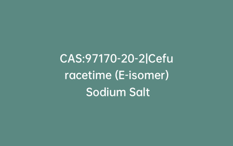 CAS:97170-20-2|Cefuracetime (E-isomer) Sodium Salt