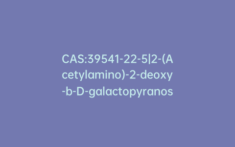 CAS:39541-22-5|2-(Acetylamino)-2-deoxy-b-D-galactopyranosylamine 3,4,6-Triacetate