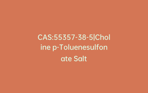 CAS:55357-38-5|Choline p-Toluenesulfonate Salt