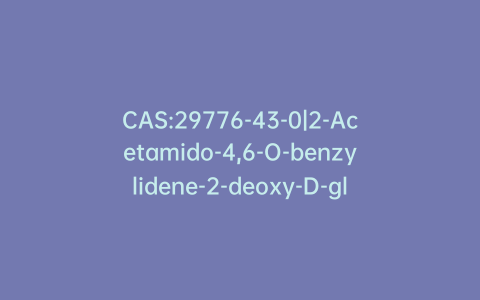 CAS:29776-43-0|2-Acetamido-4,6-O-benzylidene-2-deoxy-D-glucopyranose