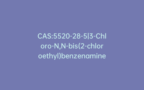 CAS:5520-28-5|3-Chloro-N,N-bis(2-chloroethyl)benzenamine