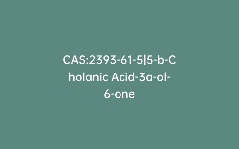 CAS:2393-61-5|5-b-Cholanic Acid-3a-ol-6-one