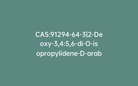CAS:91294-64-3|2-Deoxy-3,4:5,6-di-O-isopropylidene-D-arabino-hexose Propylene Dithioacetal