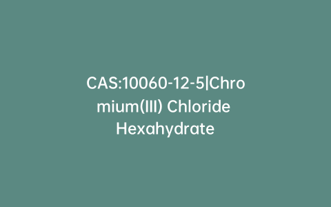CAS:10060-12-5|Chromium(III) Chloride Hexahydrate