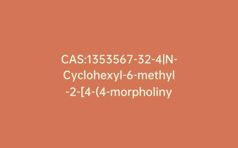 CAS:1353567-32-4|N-Cyclohexyl-6-methyl-2-[4-(4-morpholinyl]-imidazo[1,2-a]pyridin-3-amine