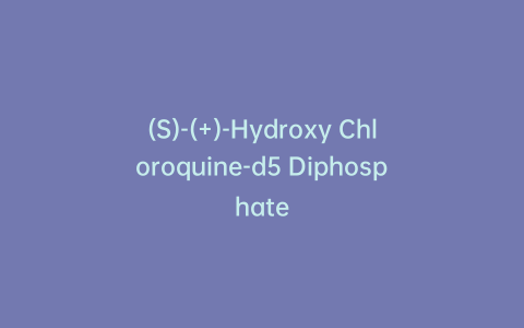(S)-(+)-Hydroxy Chloroquine-d5 Diphosphate