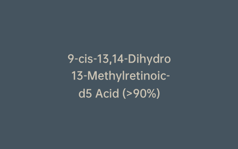 9-cis-13,14-Dihydro 13-Methylretinoic-d5 Acid (>90%)