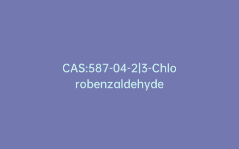CAS:587-04-2|3-Chlorobenzaldehyde
