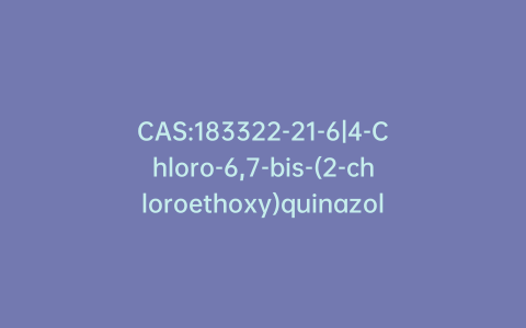 CAS:183322-21-6|4-Chloro-6,7-bis-(2-chloroethoxy)quinazoline